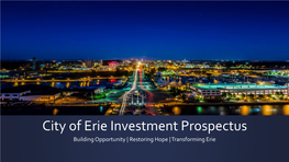 City of Erie Investment Prospectus Building Opportunity | Restoring Hope | Transforming Erie Prepared by the City of Erie in Partnership With