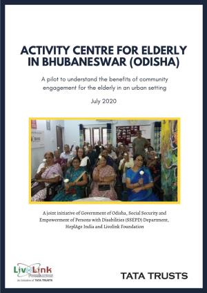ACTIVITY CENTRE for ELDERLY in BHUBANESWAR (ODISHA) a Pilot to Understand the Benefits of Community Engagement for the Elderly in an Urban Setting