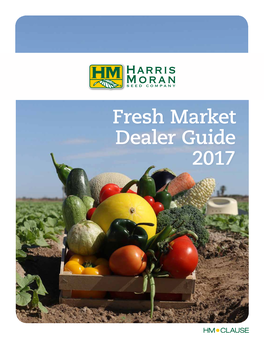 Fresh Market Dealer Guide 2017 We Specialize in the Breeding, Production, and Sale of Vegetable Seeds