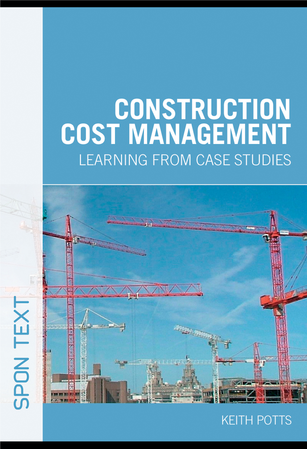 Construction Cost Management: Learning from Case Studies / Keith Potts
