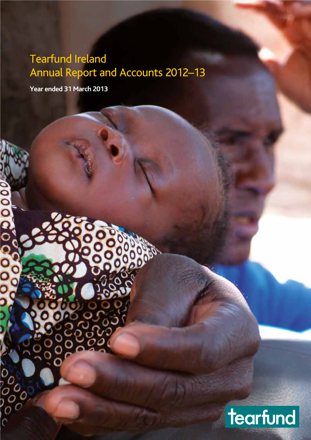 Tearfund Ireland Annual Report and Accounts 2012–13 Year Ended 31 March 2013