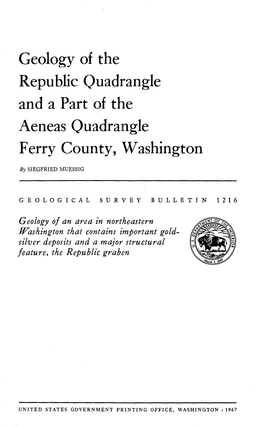Geology of the Republic Quadrangle and a Part of the Aeneas Quadrangle Ferry County, Washington