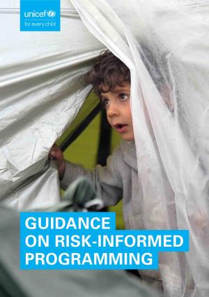 Guidance on Risk-Informed Programming © United Nations Children’S Fund (UNICEF) April 2018