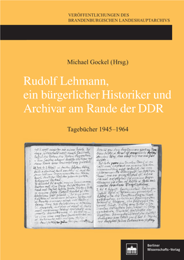 Rudolf Lehmann, Ein Bürgerlicher Historiker Und Archivar Am Rande Der DDR