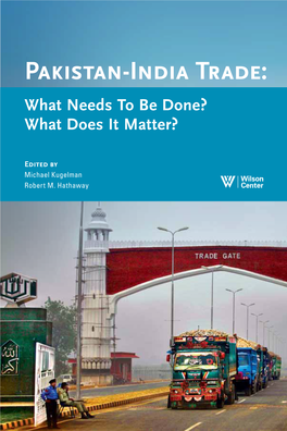 Pakistan-India Trade: Pakistan-India Trade: What Needs to Be Done? What Does It Matter? What Needs to Be Done? What Does It Matter?