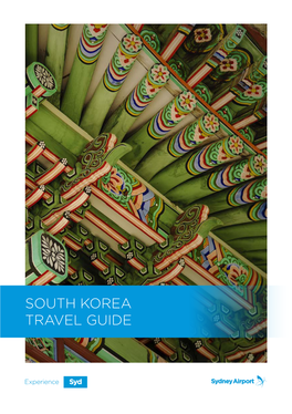 SOUTH KOREA TRAVEL GUIDE This Travel Guide Is for Your General Information Only and Is Not Intended As Advice