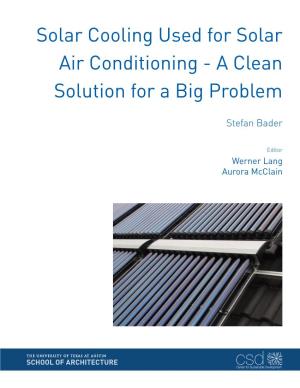 Solar Cooling Used for Solar Air Conditioning - a Clean Solution for a Big Problem