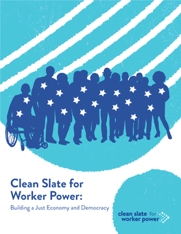 Clean Slate for Worker Power: Building a Just Economy and Democracy Clean Slate for Worker Power