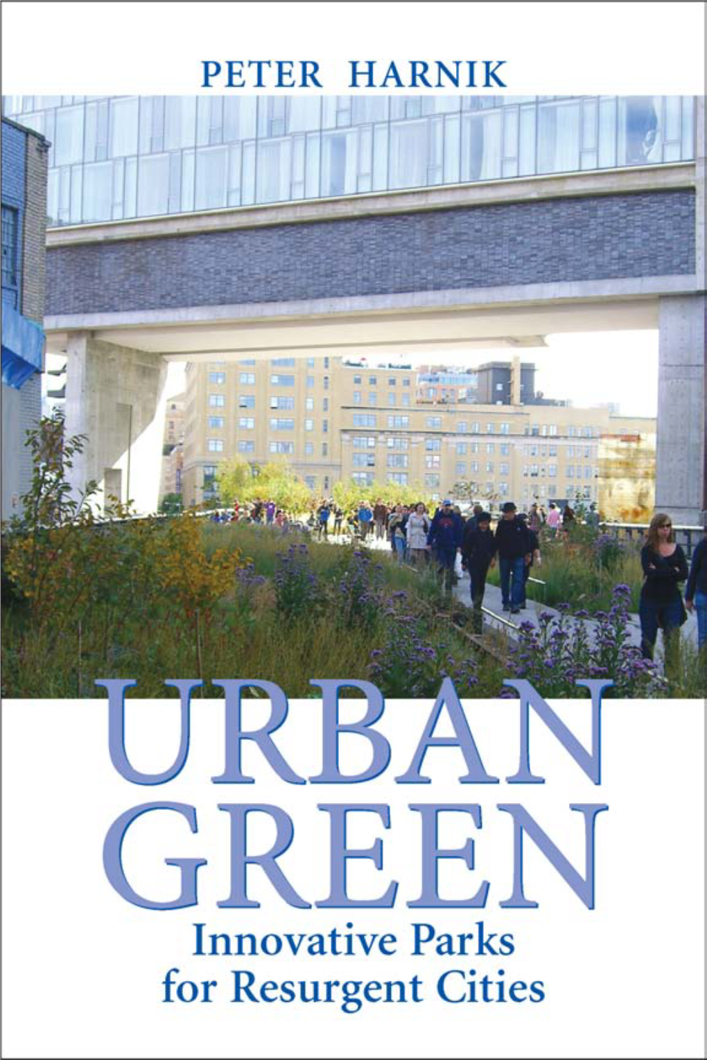 Urban Green: Innovative Parks for Resurgent Cities