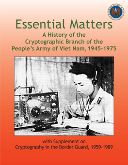 Essential Matters a History of the Cryptographic Branch of the People’S Army of Viet Nam, 1945-1975