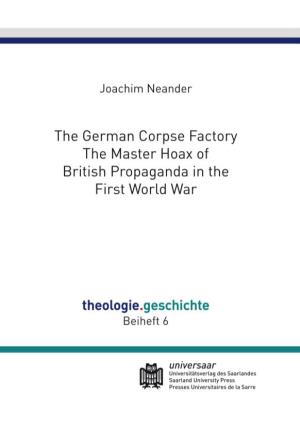 The German Corpse Factory the Master Hoax of British Propaganda in the First World War Joachim Neander