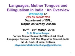Languages, Mother Tongues and Bilingualism in India : an Overview Workshop on FIELD LINGUISTICS Department of EFL, Tezpur University, Assam
