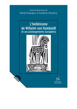 L'hellénisme De Wilhelm Von Humboldt Et Ses Prolongements Européens