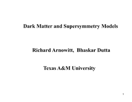 Richard Arnowitt, Bhaskar Dutta Texas A&M University Dark Matter And