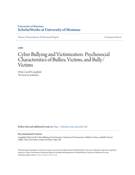 Cyber Bullying and Victimization: Psychosocial Characteristics of Bullies, Victims, and Bully/ Victims Delia Carroll Campfield the University of Montana