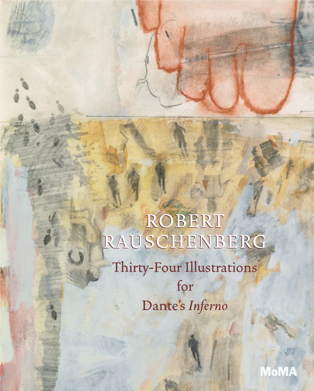 Robert Rauschenberg: Thirty-Four Illustrations for Dante’S Inferno Leah Dickerman Is the Marlene Hess Curator of Painting and Sculpture ARTBOOK | D.A.P