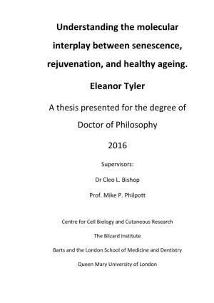 Understanding the Molecular Interplay Between Senescence, Rejuvenation, and Healthy Ageing. Eleanor Tyler
