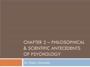 Chapter 2 – Philosophical & Scientific Antecedents of Psychology