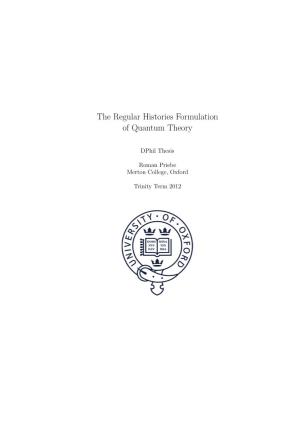 Roman Priebe. the Regular Histories Formulation of Quantum Theory. Phd Thesis, University of Oxford, 2013