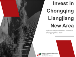 Invest in Chongqing Liangjiang New Area by China Italy Chamber of Commerce Chongqing Office 2020 CONTENT