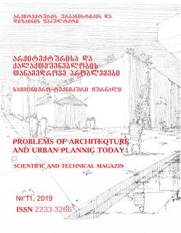 Arqiteqturisa Da Qalaqtmseneblobis Tanamedrove Problemebi PROBLEMS of ARCHITEQTURE and URBAN PLANNIG TODAY № 11, 2019 ISSN
