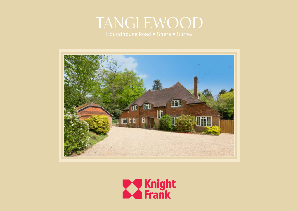 Tanglewood Houndhouse Road • Shere • Surrey TANGLEWOOD Houndhouse Road Shere • Surrey GU5 9JG an Outstanding Family Home in the Heart of the Surrey Hills