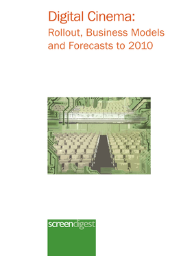 Digital Cinema: Rollout, Business Models and Forecasts to 2010