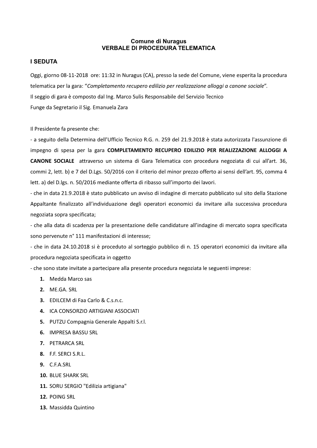 Comune Di Nuragus VERBALE DI PROCEDURA TELEMATICA I SEDUTA Oggi, Giorno 08-11-2018 Ore: 11:32 in Nuragus (CA), Presso La Sede De