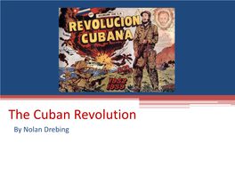 The Cuban Revolution by Nolan Drebing Cuban Relations with the U.S