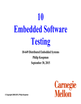 Embedded Software Testing 18-649 Distributed Embedded Systems Philip Koopman September 30, 2015