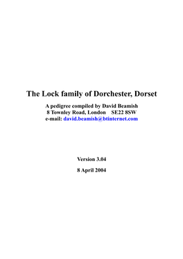 The Lock Family of Dorchester, Dorset a Pedigree Compiled by David Beamish 8 Townley Road, London SE22 8SW E-Mail: David.Beamish@Btinternet.Com