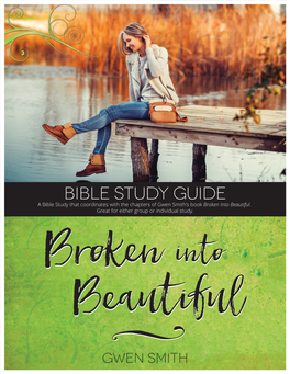 Bible Study Guide a Bible Study That Coordinates with the Chapters of Gwen Smith’S Book Broken Into Beautiful