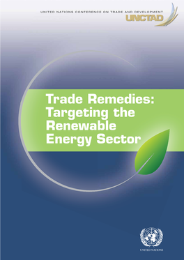 Trade Remedies: Targeting the Renewable Energy Sector UNITED NATIONSN a CONFERENCE on TRADE and DEVELOPMENT