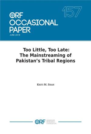 THE MAINSTREAMING of PAKISTAN's TRIBAL REGIONS Breeding Ground for Radical Fundamentalism and Home to Leaders of Groups Such As Al-Qaeda and the Taliban