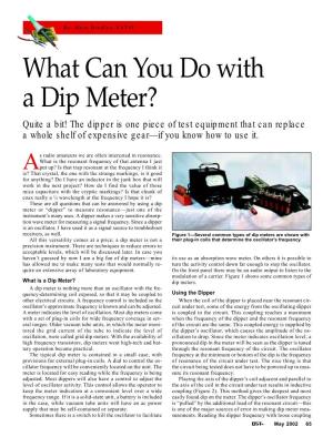 What Can You Do with a Dip Meter? Quite a Bit! the Dipper Is One Piece of Test Equipment That Can Replace a Whole Shelf of Expensive Gear—If You Know How to Use It