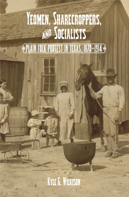 Yeomen, Sharecroppers, and Socialists : Plain Folk Protest in Texas, 1870–1914 / Kyle G