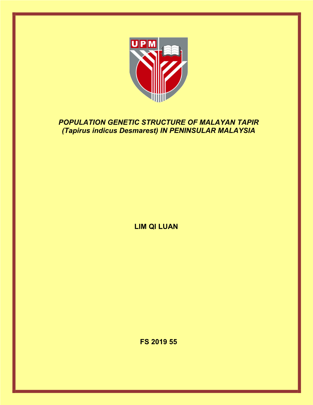 POPULATION GENETIC STRUCTURE of MALAYAN TAPIR (Tapirus Indicus Desmarest) in PENINSULAR MALAYSIA LIM QI LUAN FS 2019 55