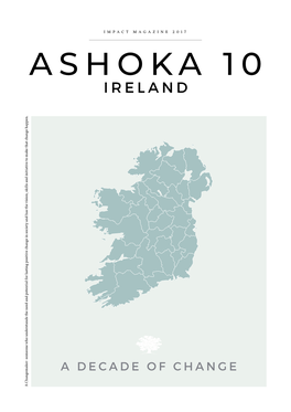 ASHOKA 10 IRELAND Understands the Need and Potential for Lasting Positive Change in Society and Has the Vision, Skills and Initiative to Make That Change Happen