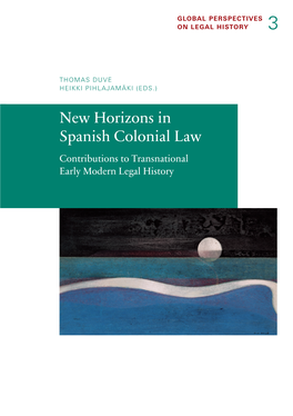 New Horizons in Spanish Colonial Law Contributions to Transnational Early Modern Legal History