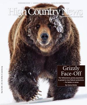 Grizzly Face-Off the Yellowstone Grizzly Population Is Poised to Lose Federal Protections — for Better Or Worse by Gloria Dickie May 16, 2016 | $5 | Vol