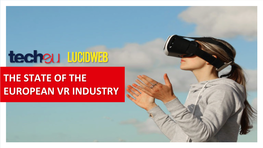 THE STATE of the EUROPEAN VR INDUSTRY INTRODUCTION a New World of VR Ventures