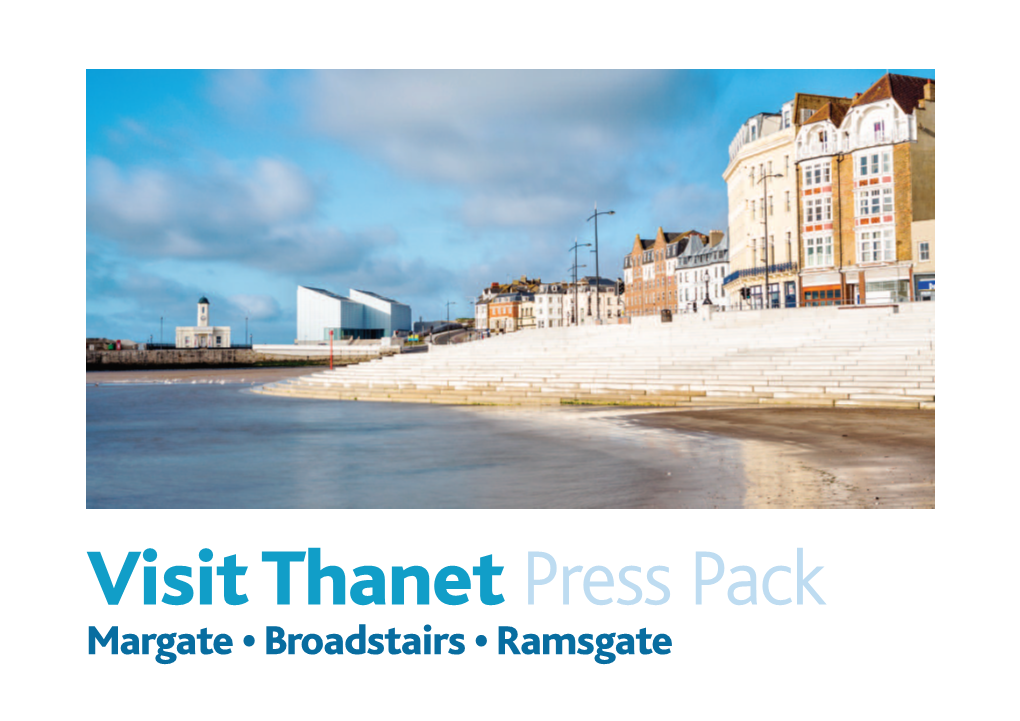 Visit Thanet Press Pack Margate • Broadstairs • Ramsgate Escape to the Isle of Thanet