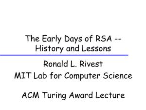 The Early Days of RSA -- History and Lessons Ronald L. Rivest MIT Lab for Computer Science