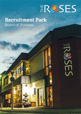 Recruitment Pack Board of Trustees the Roses Theatre Is Looking for New Members to Join the Board of Trustees
