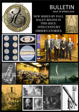 Bulletin Issue 29 Spring 2018 New Series by Paul Haley Begins in This Issue: 19Th Century Observatories 2018 Sha Spring Conference