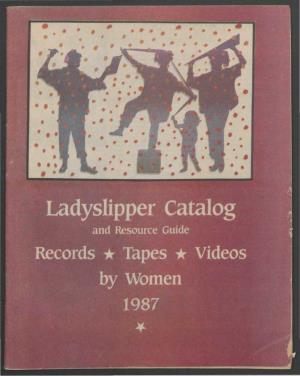 Ladyslipper Catalog and Resource Guide Cords • Tapes • Videos by Women J 1987 About Ladyslipper