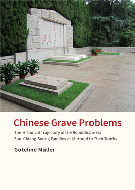 Chinese Grave Problems the Historical Trajectory of the Republican-Era Sun-Chiang-Soong Families As Mirrored in Their Tombs