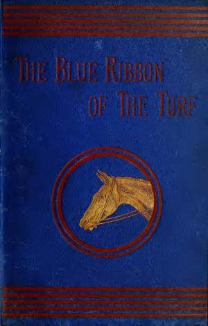 The Blue Ribbon of the Turf : a Chronicle of the Race for the Derby, from The