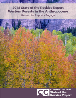 2018 State of the Rockies Report Western Forests in the Anthropocene Research • Report • Engage 2017-2018 State of the Rockies Project Acknowledgments
