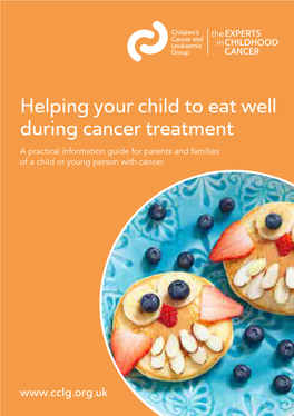 Helping Your Child to Eat Well During Cancer Treatment a Practical Information Guide for Parents and Families of a Child Or Young Person with Cancer